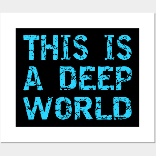 This Is A Deep World Posters and Art